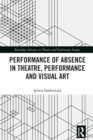 Performance of Absence in Theatre, Performance and Visual Art - eBook