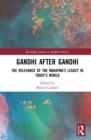 Gandhi After Gandhi : The Relevance of the Mahatma's Legacy in Today's World - eBook