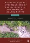 Archaeological Investigations of the Maldives in the Medieval Islamic Period : Ibn Battuta's Island - eBook