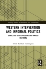 Western Intervention and Informal Politics : Simulated Statebuilding and Failed Reforms - eBook
