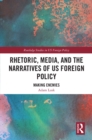 Rhetoric, Media, and the Narratives of US Foreign Policy : Making Enemies - eBook