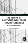 The Meaning of Contemplation for Social Qualitative Research : Applications and Examples - eBook