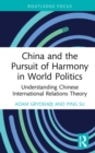 China and the Pursuit of Harmony in World Politics : Understanding Chinese International Relations Theory - eBook