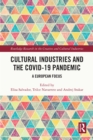 Cultural Industries and the Covid-19 Pandemic : A European Focus - eBook