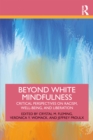 Beyond White Mindfulness : Critical Perspectives on Racism, Well-being and Liberation - eBook