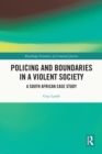 Policing and Boundaries in a Violent Society : A South African Case Study - eBook