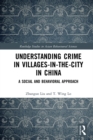 Understanding Crime in Villages-in-the-City in China : A Social and Behavioral Approach - eBook
