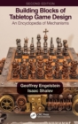 Building Blocks of Tabletop Game Design : An Encyclopedia of Mechanisms - eBook