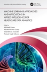 Machine Learning Approaches and Applications in Applied Intelligence for Healthcare Data Analytics - eBook