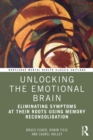 Unlocking the Emotional Brain : Eliminating Symptoms at Their Roots Using Memory Reconsolidation - eBook