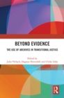Beyond Evidence : The Use of Archives in Transitional Justice - eBook