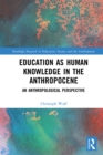 Education as Human Knowledge in the Anthropocene : An Anthropological Perspective - eBook