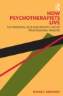 How Psychotherapists Live : The Personal Self and Private Life of Professional Healers - eBook