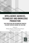 Intelligence Agencies, Technology and Knowledge Production : Data Processing and Information Transfer in Secret Services during the Cold War - eBook