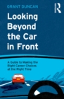 Looking Beyond the Car in Front : A Guide to Making the Right Career Choices at the Right Time - eBook