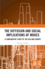 The Diffusion and Social Implications of MOOCs : A Comparative Study of the USA and Europe - eBook