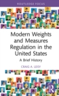 Modern Weights and Measures Regulation in the United States : A Brief History - eBook