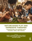 Nature-Based Play and Expressive Therapies : Interventions for Working with Children, Teens, and Families - eBook