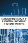 Gender and the Spatiality of Blackness in Contemporary AfroFrench Narratives - eBook
