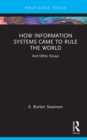 How Information Systems Came to Rule the World : And Other Essays - eBook