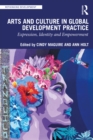 Arts and Culture in Global Development Practice : Expression, Identity and Empowerment - eBook