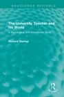 The University Teacher and his World : A Sociological and Educational Study - eBook