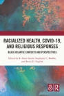 Racialized Health, COVID-19, and Religious Responses : Black Atlantic Contexts and Perspectives - eBook
