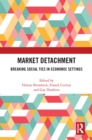 Market Detachment : Breaking Social Ties in Economic Settings - eBook