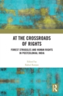 At the Crossroads of Rights : Forest Struggles and Human Rights in Postcolonial India - eBook