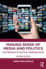 Making Sense of Media and Politics : Five Principles in Political Communication - eBook