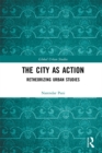 The City as Action : Retheorizing Urban Studies - eBook