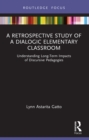 A Retrospective Study of a Dialogic Elementary Classroom : Understanding Long-Term Impacts of Discursive Pedagogies - eBook