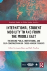 International Student Mobility to and from the Middle East : Theorising Public, Institutional, and Self-Constructions of Cross-Border Students - eBook