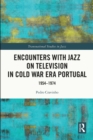 Encounters with Jazz on Television in Cold War Era Portugal : 1954-1974 - eBook