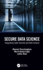 Secure Data Science : Integrating Cyber Security and Data Science - eBook