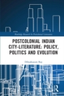 Postcolonial Indian City-Literature : Policy, Politics and Evolution - eBook