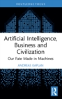 Artificial Intelligence, Business and Civilization : Our Fate Made in Machines - eBook