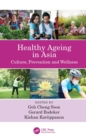 Healthy Ageing in Asia : Culture, Prevention and Wellness - eBook