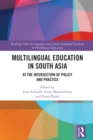 Multilingual Education in South Asia : At the Intersection of Policy and Practice - eBook