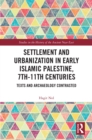 Settlement and Urbanization in Early Islamic Palestine, 7th-11th Centuries : Texts and Archaeology Contrasted - eBook