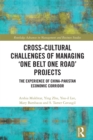 Cross-Cultural Challenges of Managing 'One Belt One Road' Projects : The Experience of the China-Pakistan Economic Corridor - eBook