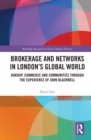 Brokerage and Networks in London's Global World : Kinship, Commerce and Communities through the experience of John Blackwell - eBook