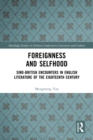 Foreignness and Selfhood : Sino-British Encounters in English Literature of the Eighteenth Century - eBook