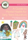 A Guide to Mental Health for Early Years Educators : Putting Wellbeing at the Heart of Your Philosophy and Practice - eBook