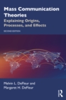 Mass Communication Theories : Explaining Origins, Processes, and Effects - eBook