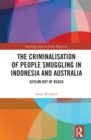 The Criminalisation of People Smuggling in Indonesia and Australia : Asylum out of reach - eBook
