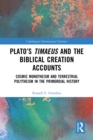 Plato's Timaeus and the Biblical Creation Accounts : Cosmic Monotheism and Terrestrial Polytheism in the Primordial History - eBook