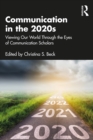 Communication in the 2020s : Viewing Our World Through the Eyes of Communication Scholars - eBook