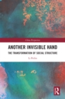 Another Invisible Hand : The Transformation of Social Structure - eBook