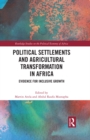 Political Settlements and Agricultural Transformation in Africa : Evidence for Inclusive Growth - eBook